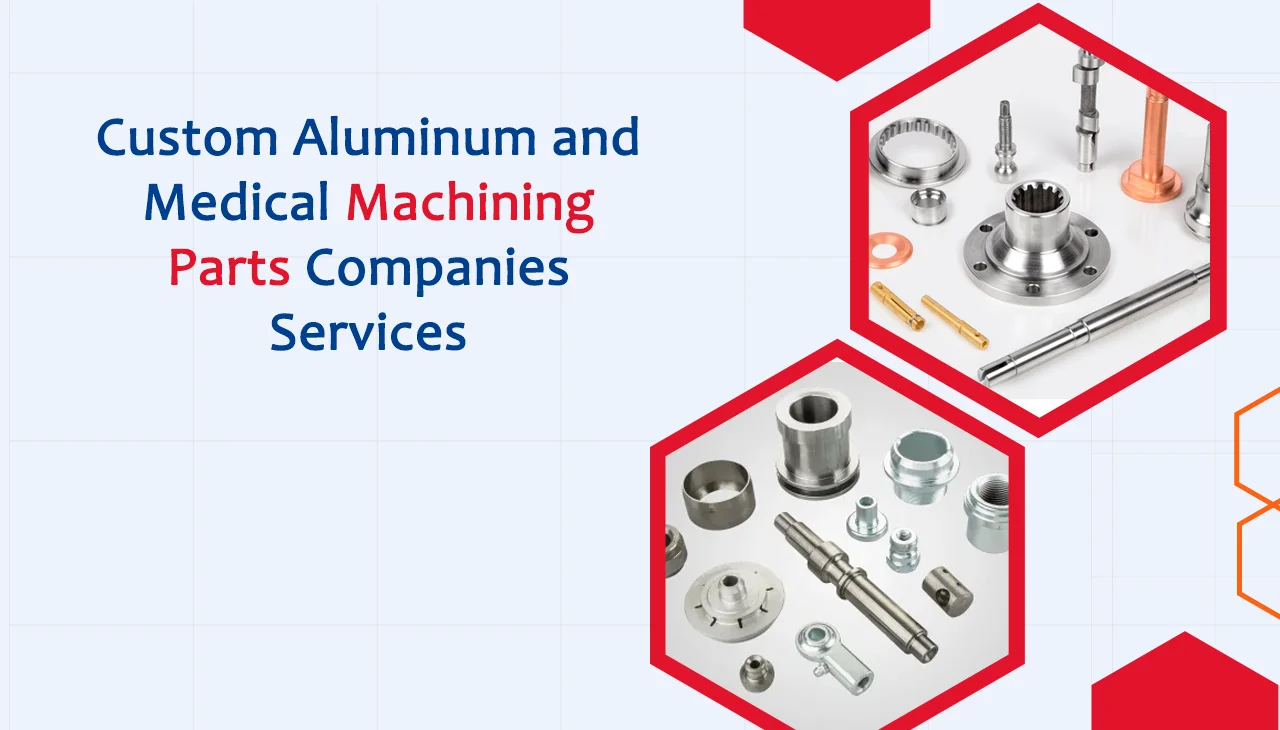 Custom Aluminum and Medical Machining Parts Companies Services